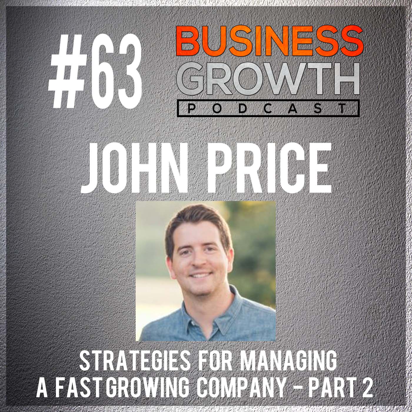 cover of episode Strategies For Managing a Fast Growing Company Part 2 with John Price - BGP 63