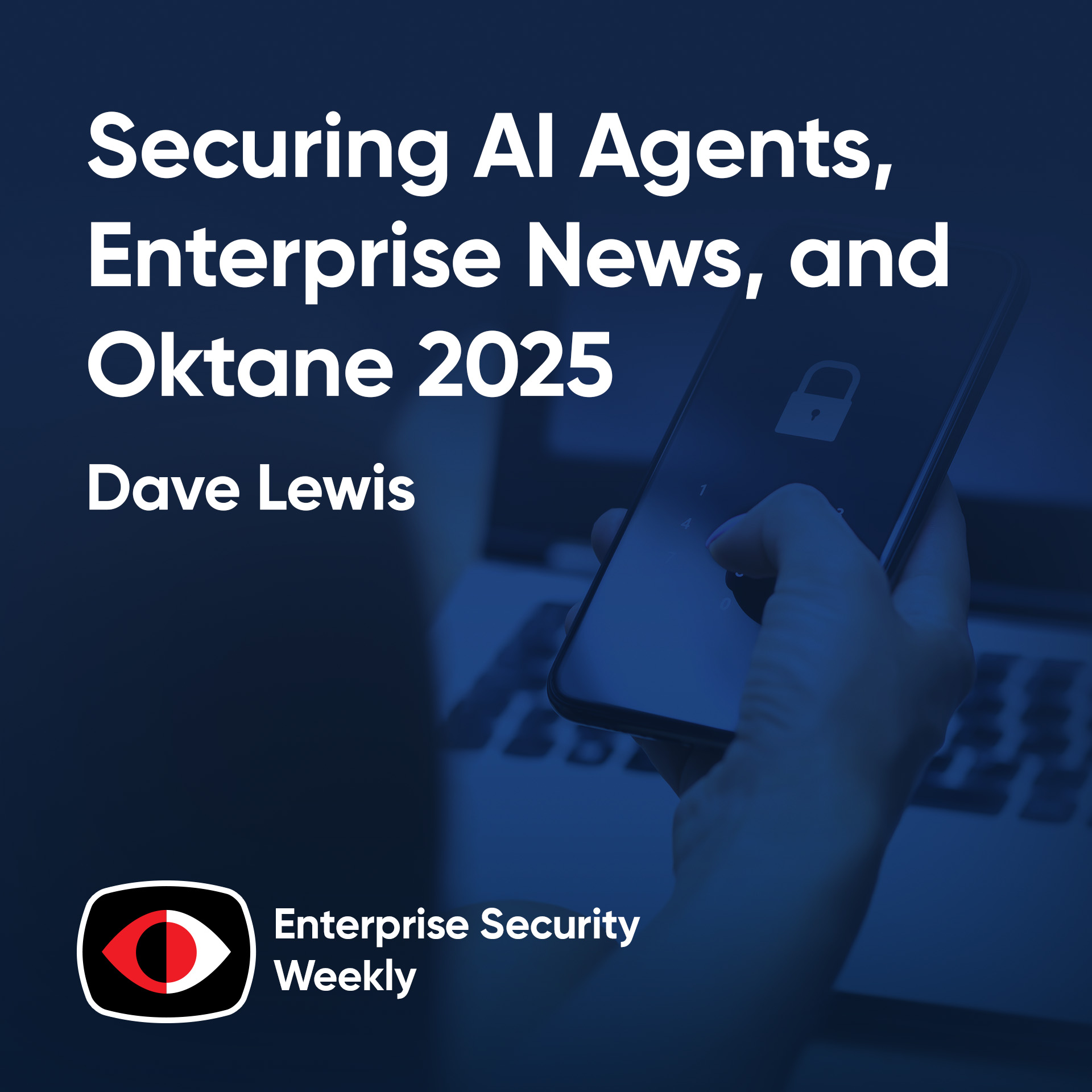 Securing AI Agents with Dave Lewis, Enterprise News, and interviews from Oktane 2025 - Dave Lewis, Mike Poole, Conor Mulherin - ESW #430 Securing AI Agents with Dave Lewis, Enterprise News, and interviews from Oktane 2025 - Dave Lewis, Mike Poole, Conor Mulherin - ESW #430
