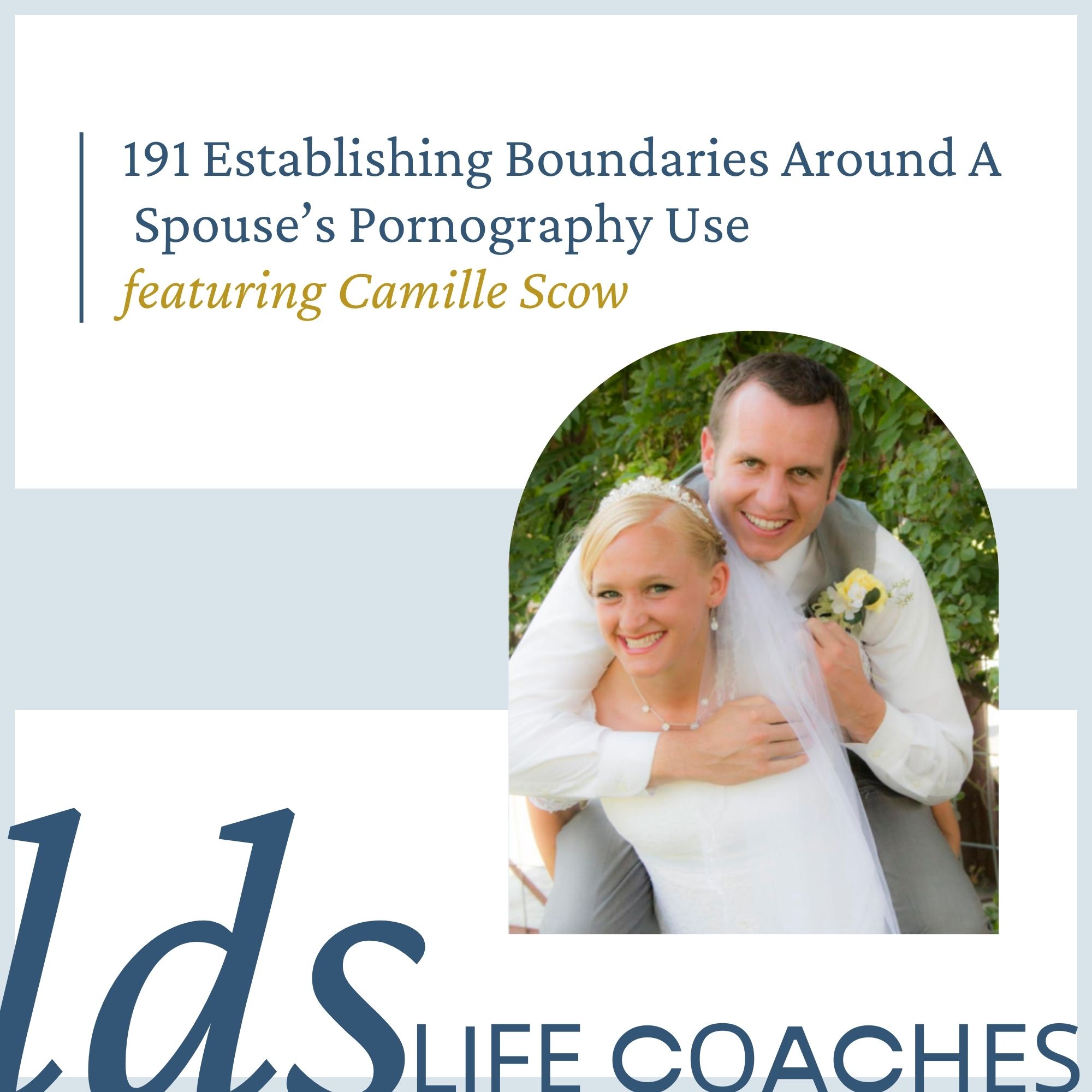 191. Establishing Boundaries Around A Spouse’s Pornography Use with Camille Scow