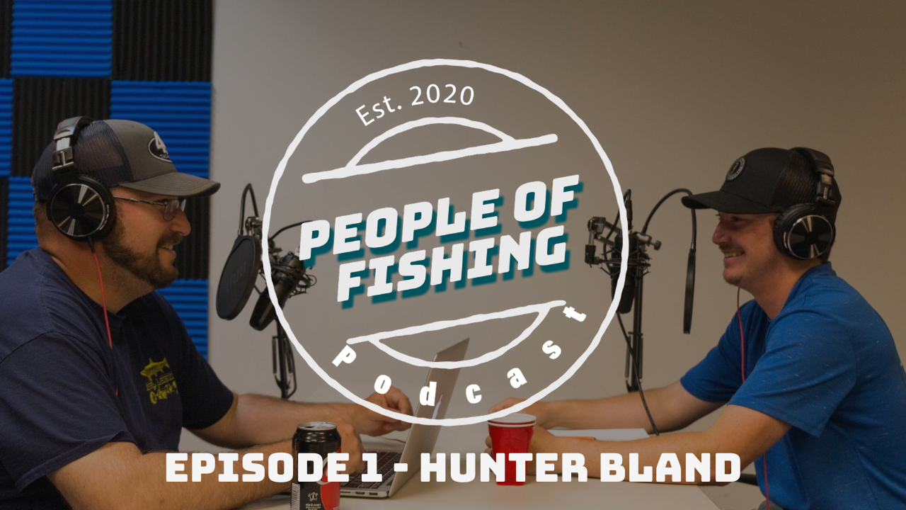 People of Fishing Podcast - Ep.1 Hunter Bland