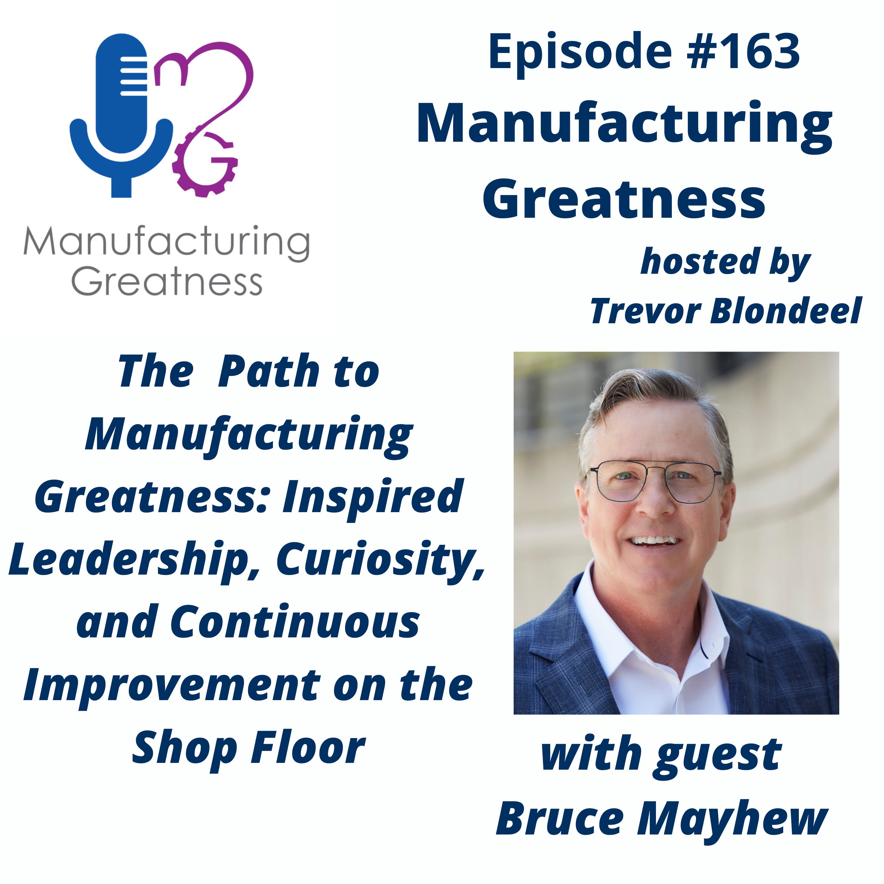 Manufacturing Leadership Development for Plant Managers: Driving Continuous Improvement Through Curiosity on the Shop Floor with Bruce Mayhew #163