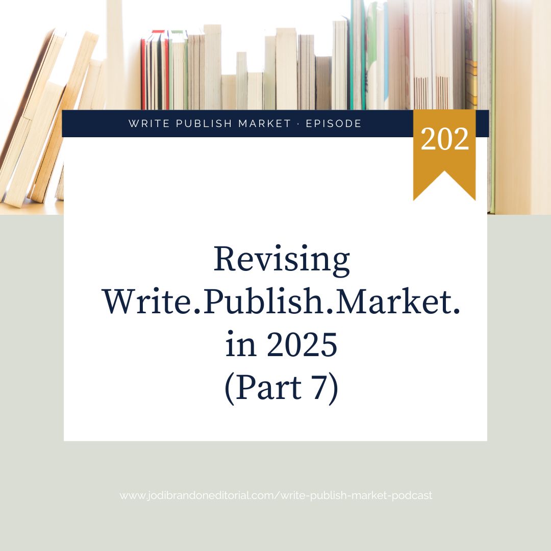Episode 202: Revising Write.Publish.Market. in 2025 (Part 7)