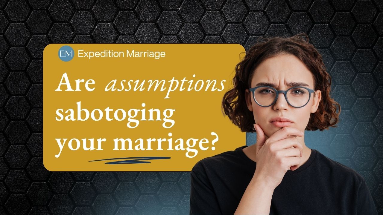 Ep. 158: Breaking the Usual Error — How Assumptions Sabotage Your Marriage and What God Says About It