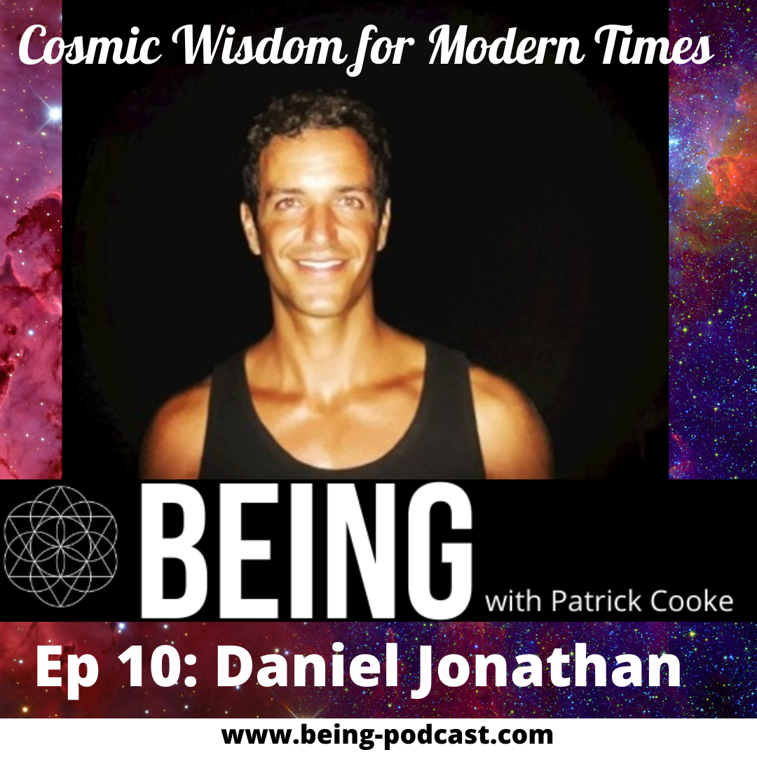 Ep 10 - Daniel Jonathan on Alien ‘Being’ Encounters, Sacred Geometry,  Non-Harmonic Consciousness, Ayahuasca, Overcoming Limitations, Quantum Probability, Death