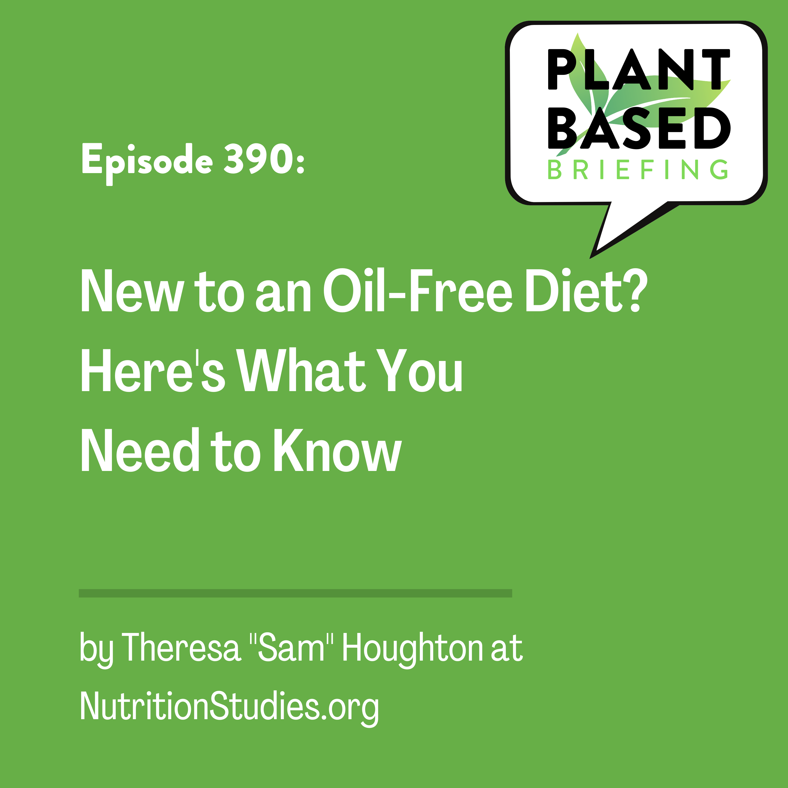 390: New to an Oil-Free Diet? Here’s What You Need to Know. By Theresa “Sam” Houghton at  NutritionStudies.org
