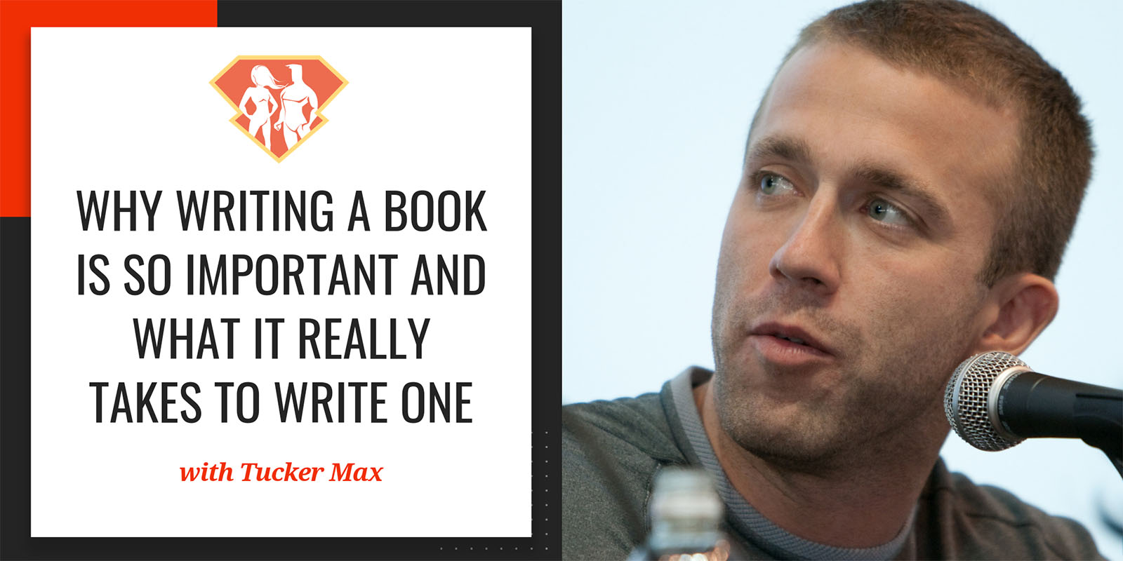 Ep. 228: Tucker Max On Why Writing A Book Is So Important And What It Really Takes To Write One