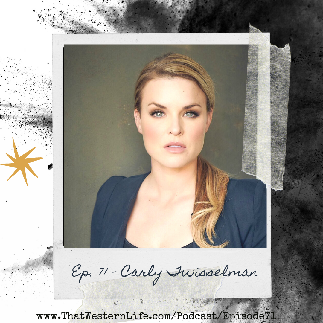 Ep. 71 - All Around Cowgirl, Rancher & Actress, Carly Twisselman