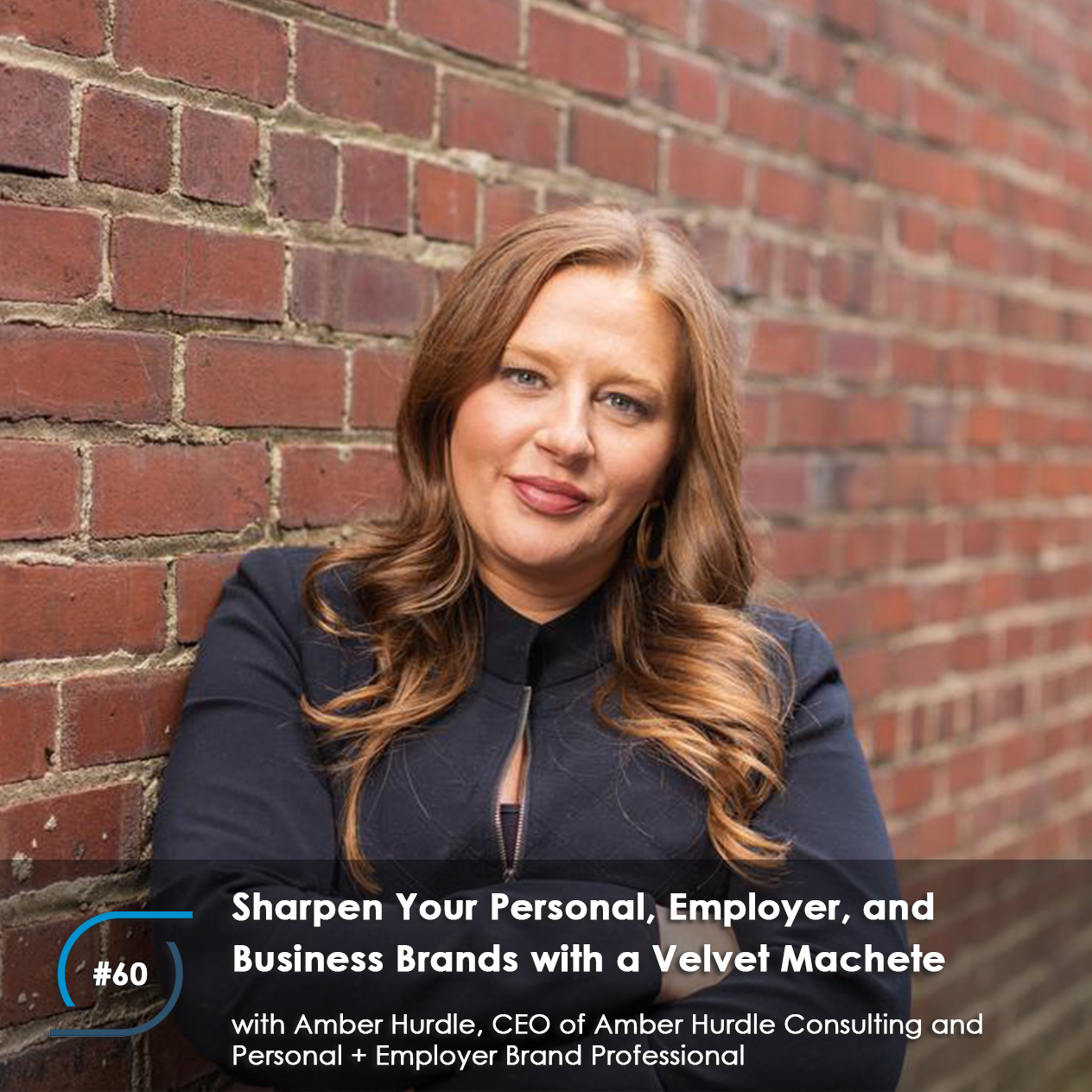 #60 – Sharpen Your Personal, Employer, and Business Brands with a Velvet Machete, with Amber Hurdle