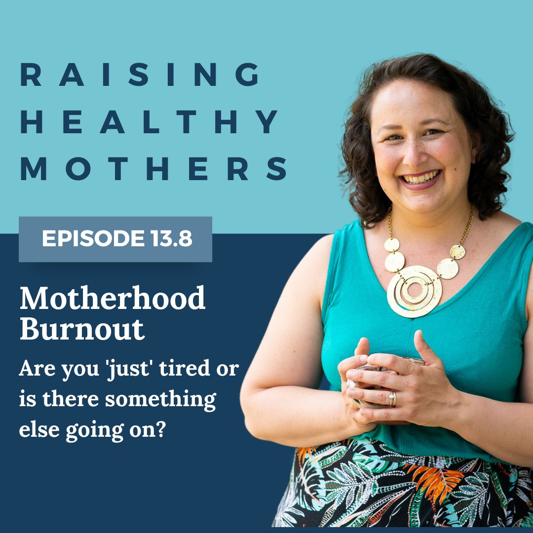 {13.8} Motherhood Burnout: Are you 'just' tired or is there something else going on?