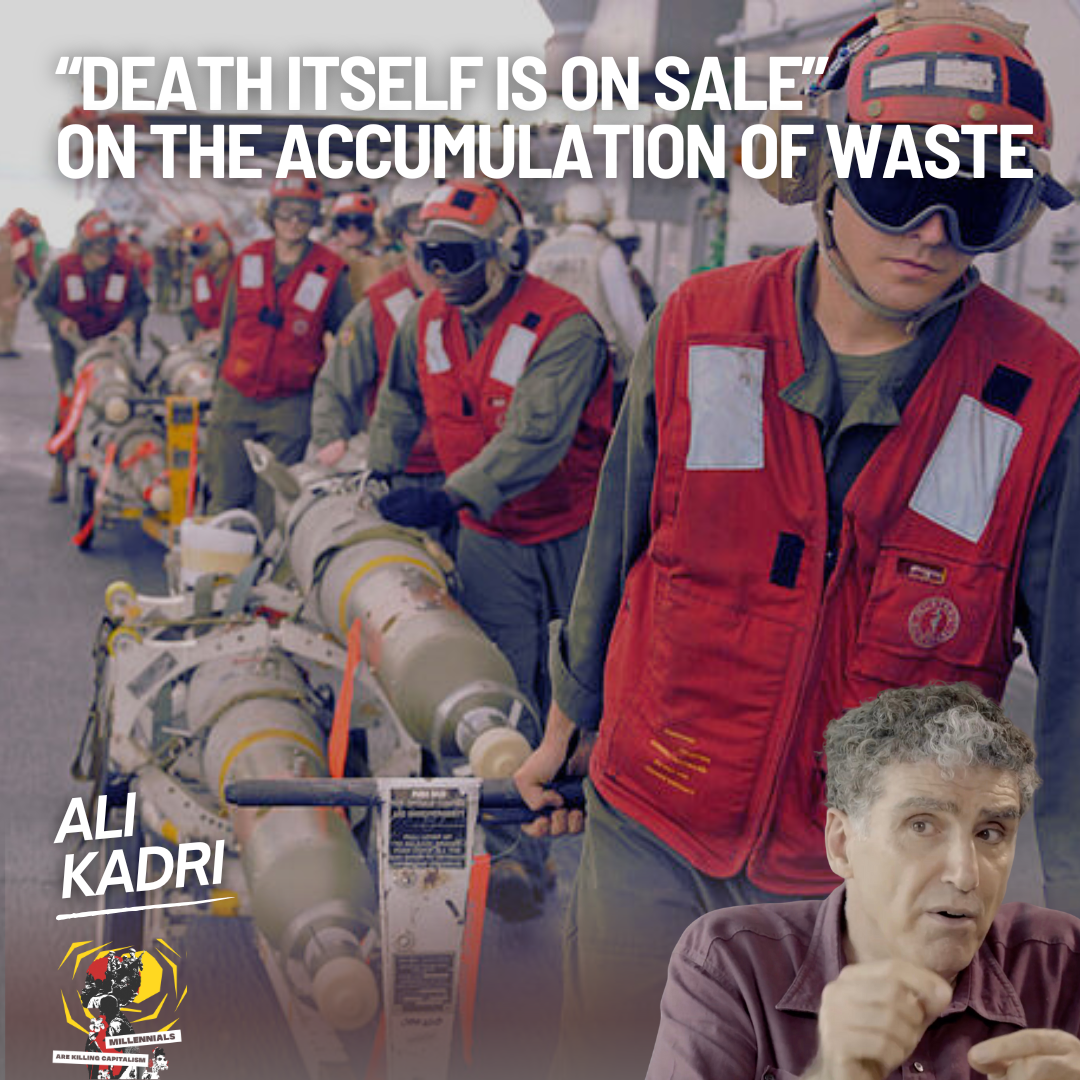 "Death Itself Is On Sale" - Ali Kadri on The Accumulation of Waste