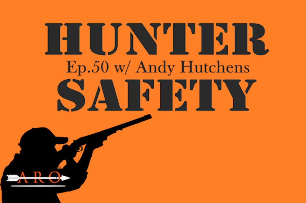 #50 - HUNTERS SAFETY w/ ANDY HUTCHENS