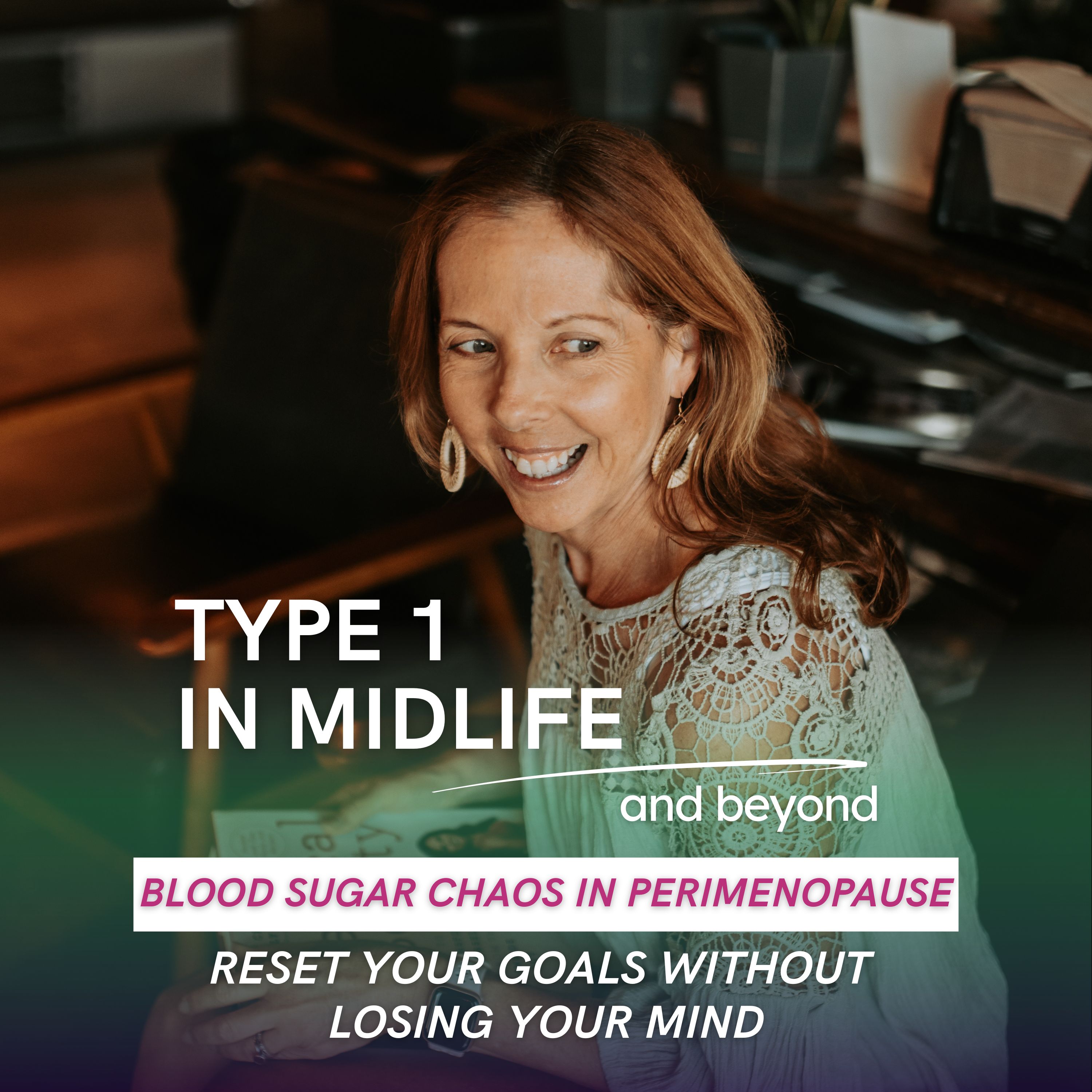 Type 1 In Midlife: Support for Women with Type 1 Diabetes Facing Perimenopause, Menopause, Hormonal Changes, Insulin Resistance, Weight Gain, and Blood Sugar Struggles