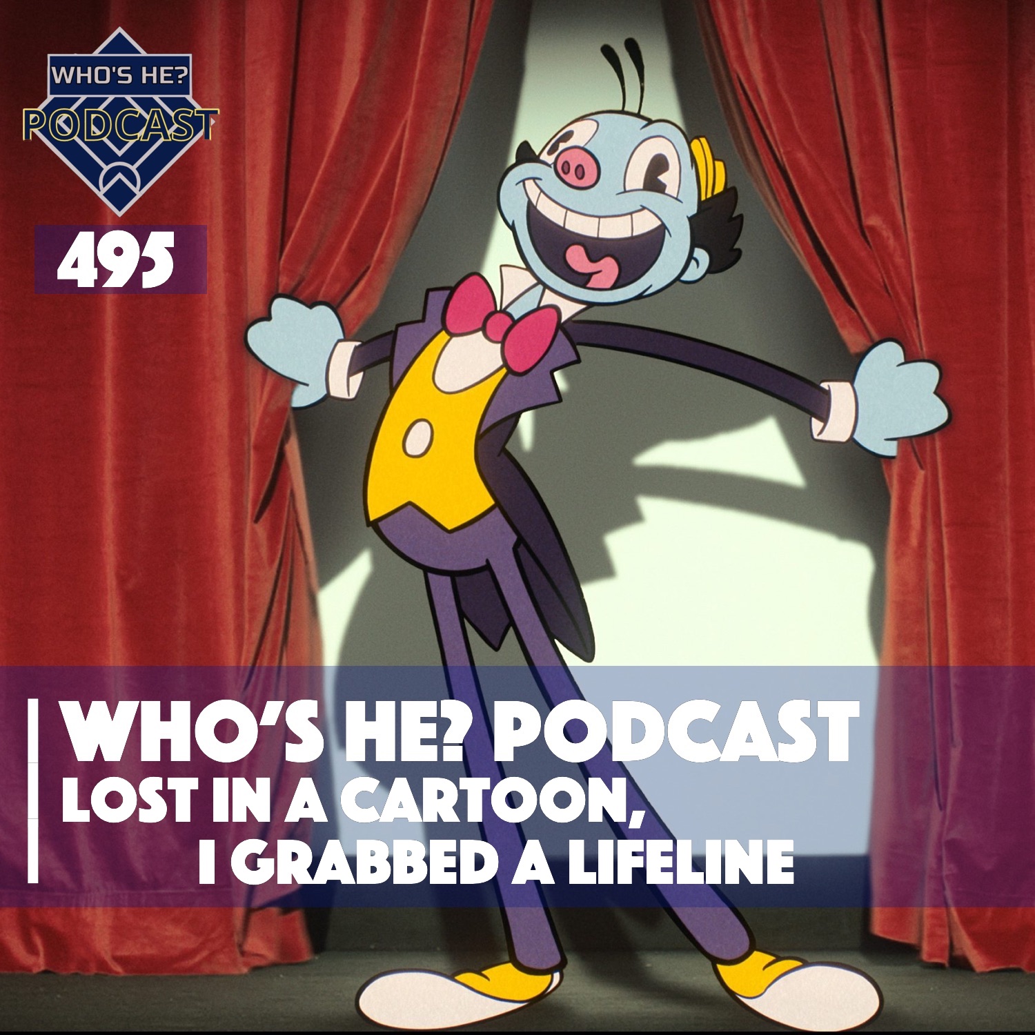 Who's He? Podcast 495 | Lost in a cartoon, I grabbed a lifeline