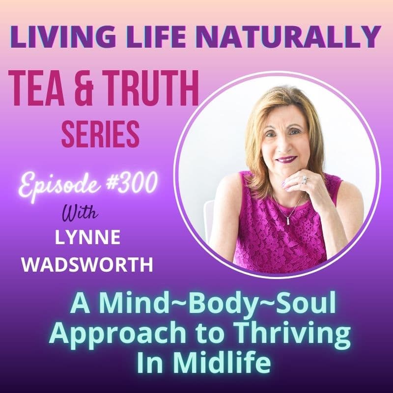 LLN Episode #300 – What Is Holistic Health? A Mind-Body-Soul Approach to Thriving in Midlife