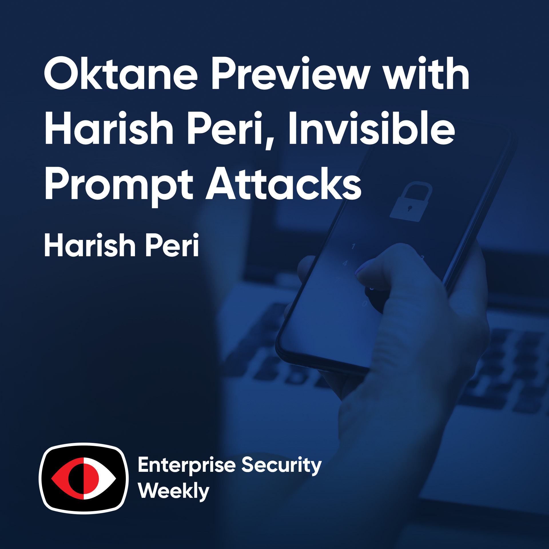 Oktane Preview with Harish Peri, Invisible Prompt Attacks, and the weekly news! - Harish Peri - ESW #421
