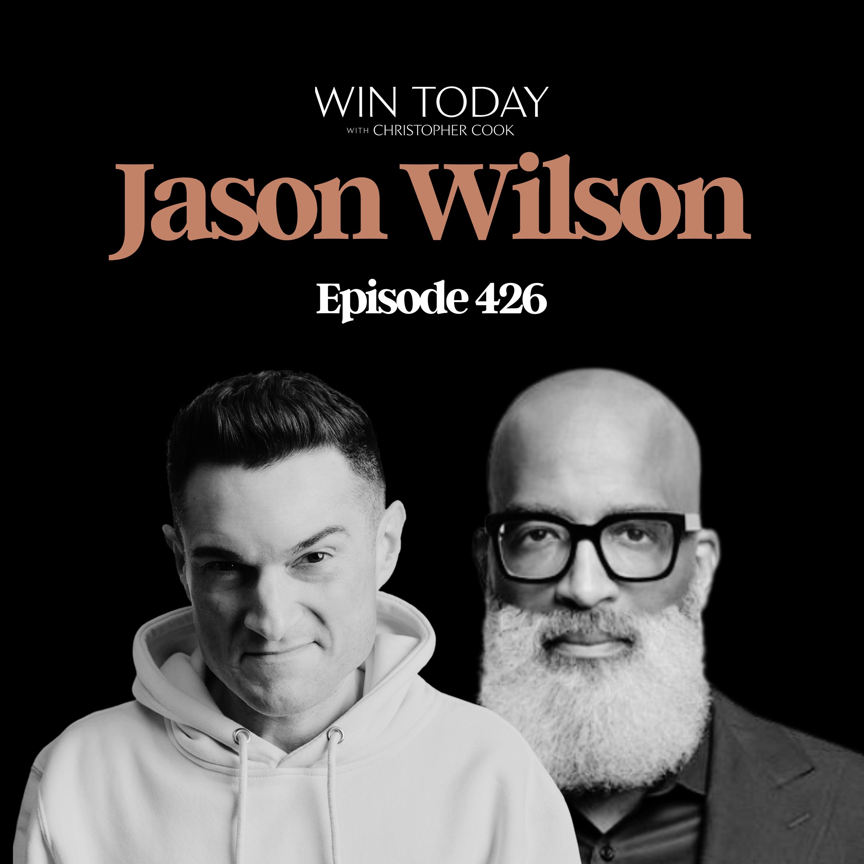 426: The Lie of the Alpha Male: Jason Wilson on Breaking Free from Emotional Incarceration and How Culture Distorts Masculinity