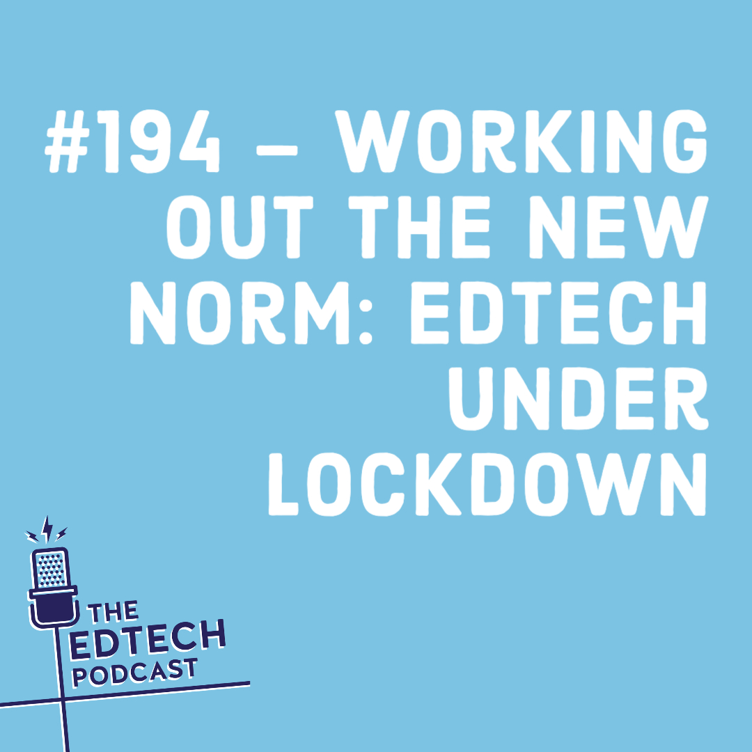 #194 - Working out the new norm: Edtech under lockdown