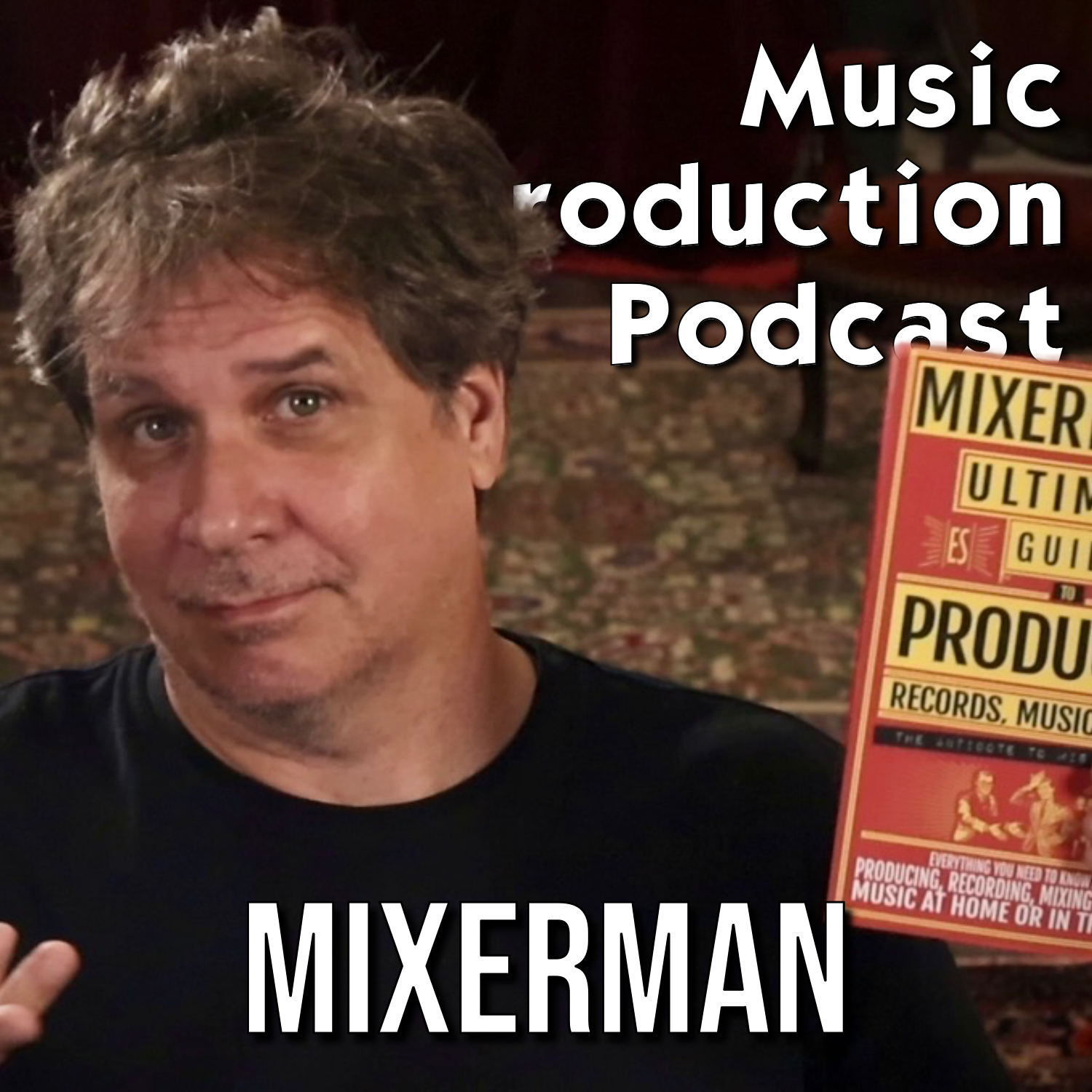 Mixerman and the Ultimate Guide to Producing Records, Music, and Songs