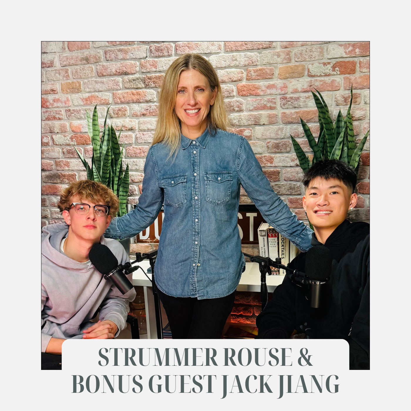 Start Now, Why Wait: Gen Z Truth & Entrepreneurship with Strummer Rouse & Bonus Guest Jack Jiang