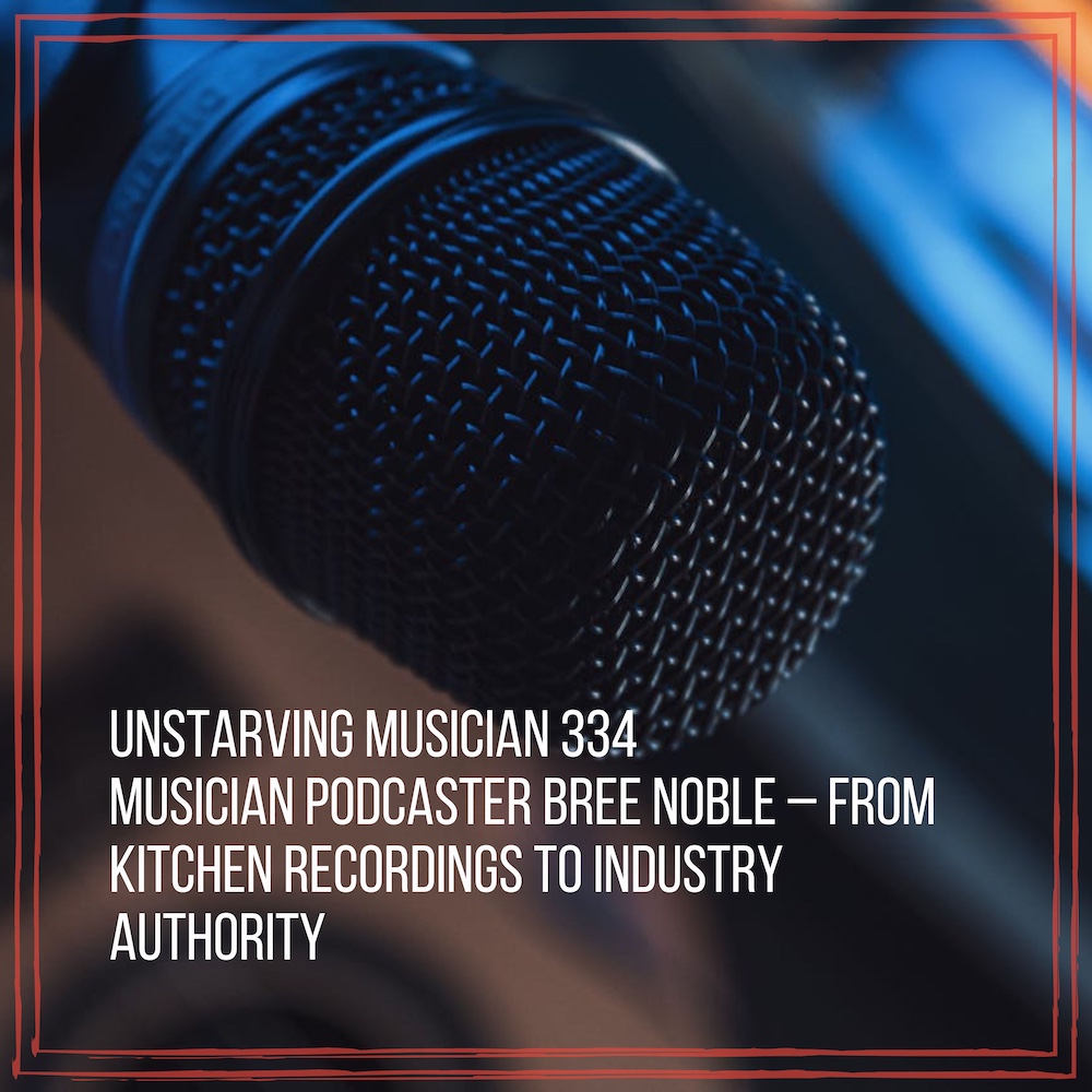 334 Musician Podcaster Bree Noble – From Kitchen Recordings to Industry Authority