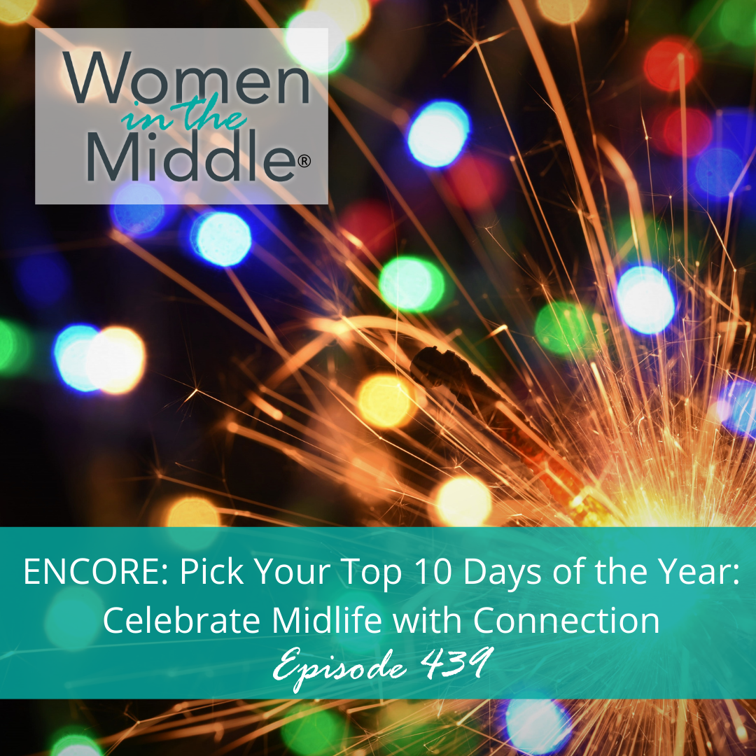 EP #439: Encore: Pick Your Top 10 Days of the Year: Celebrate Midlife with Connection