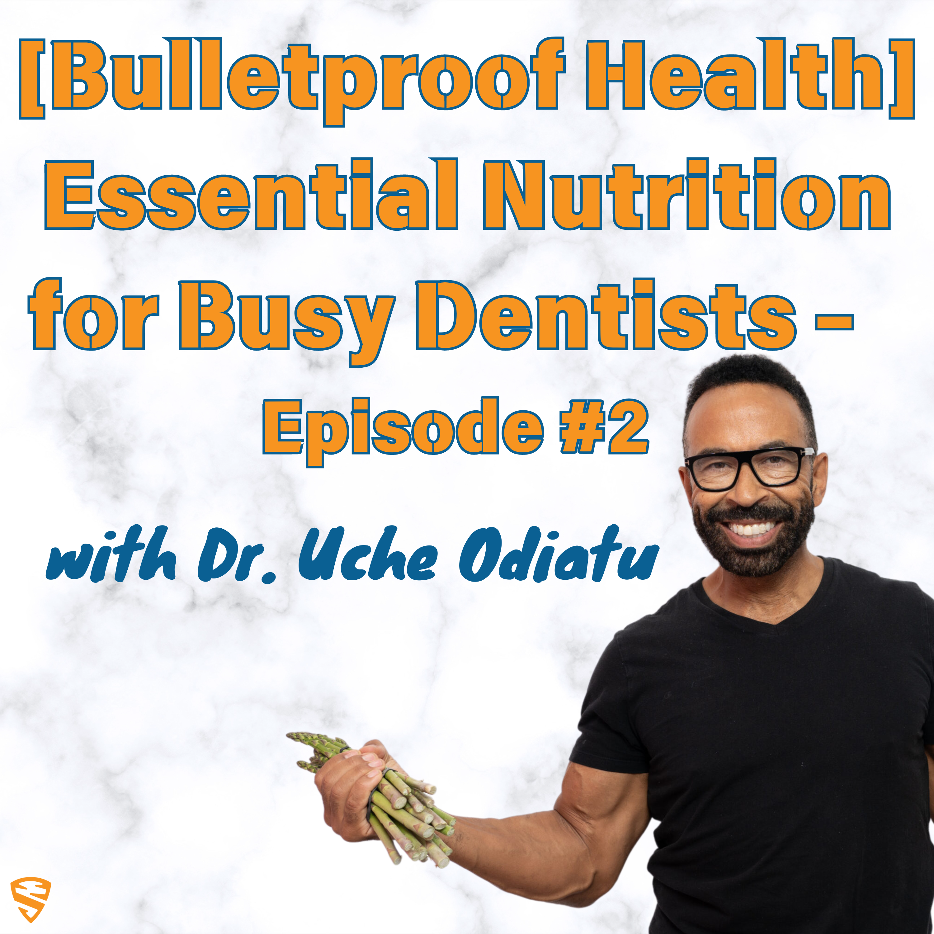 [Bulletproof Health] Essential Nutrition for Busy Dentists - Episode #2