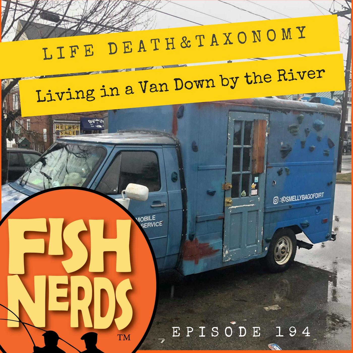 Life Death Taxonomy and Living in a Van Down by the River EP 194