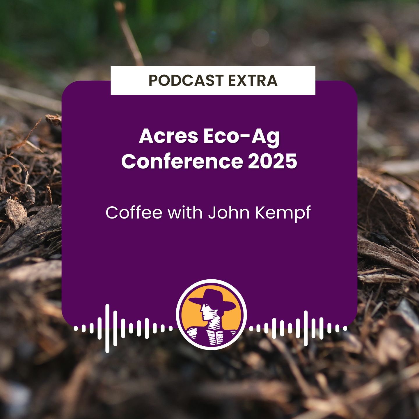 Podcast Extra: Coffee with John Kempf - Acres Eco-Ag Conference 2025