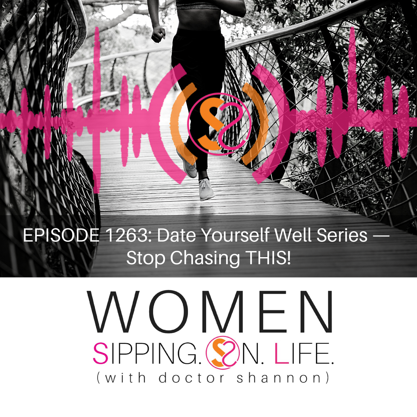 EPISODE 1263: Date Yourself Well Series — Stop Chasing THIS!