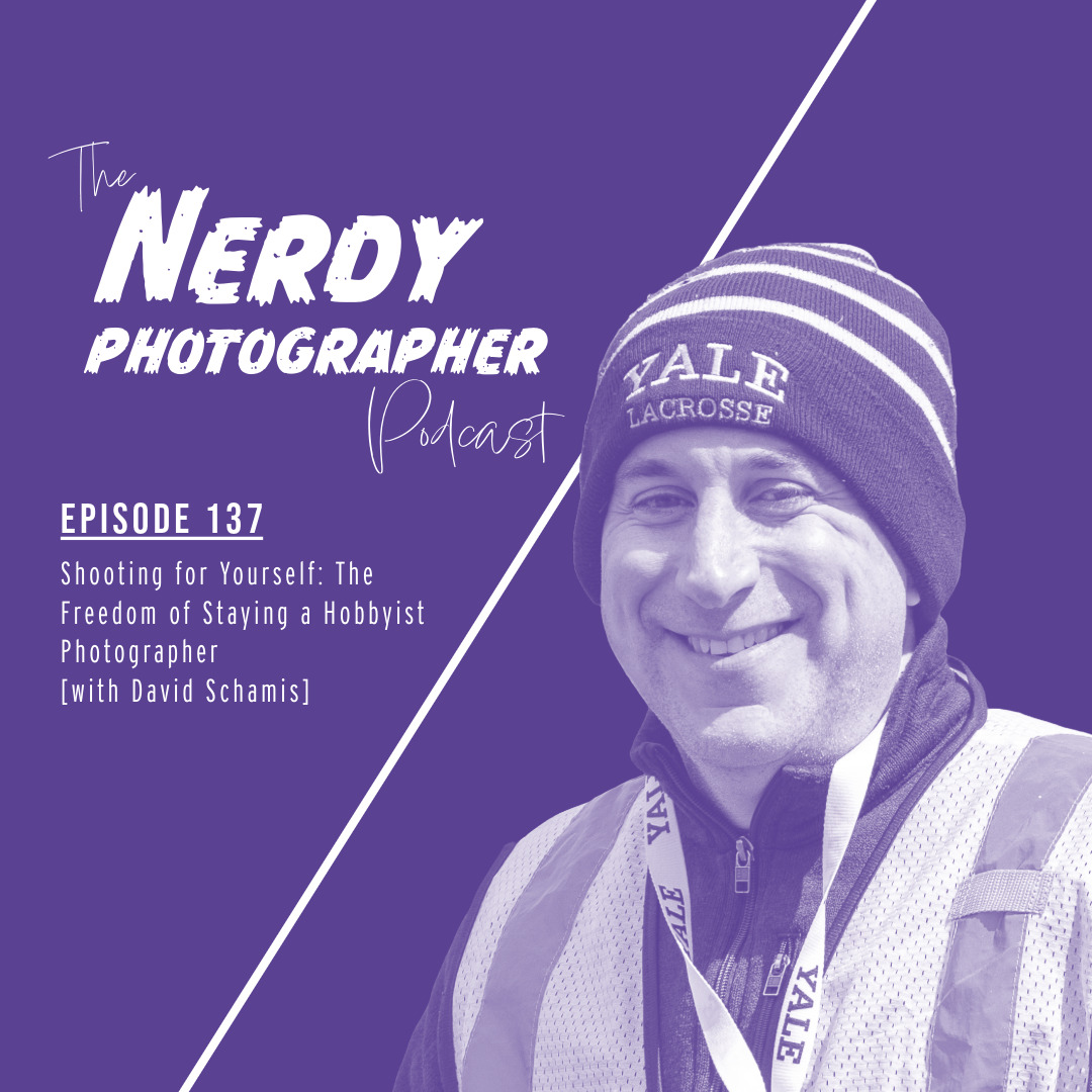 137 - Shooting for Yourself: The Freedom of Staying a Hobbyist Photographer