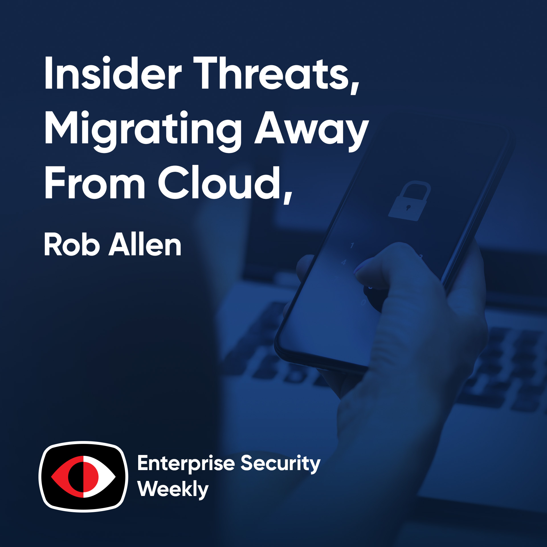 cover of episode Insider threats, migrating away from cloud, RSAC interviews with Cyera and Blumira - Rob Allen, Matthew Warner, Yotam Segev - ESW #411