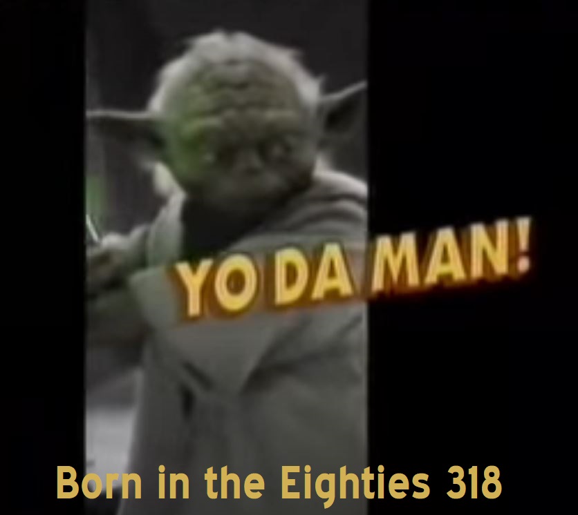 Born in the Eighties 418: Yo Da Man