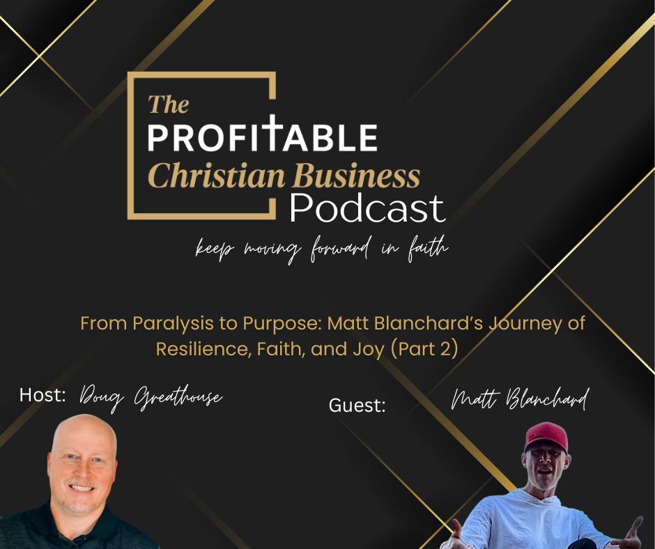 From Paralysis to Purpose: Matt Blanchard's Journey of Resilience, Faith, and Joy (Part 2)