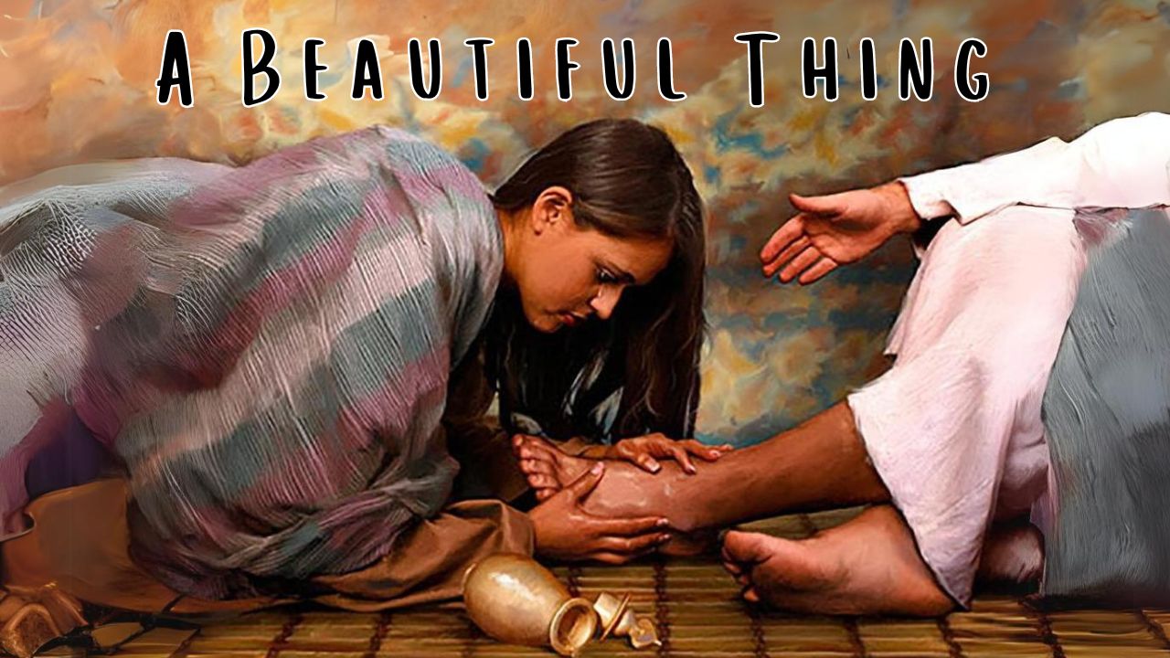 A Beautiful Thing, Matthew 26:1-13