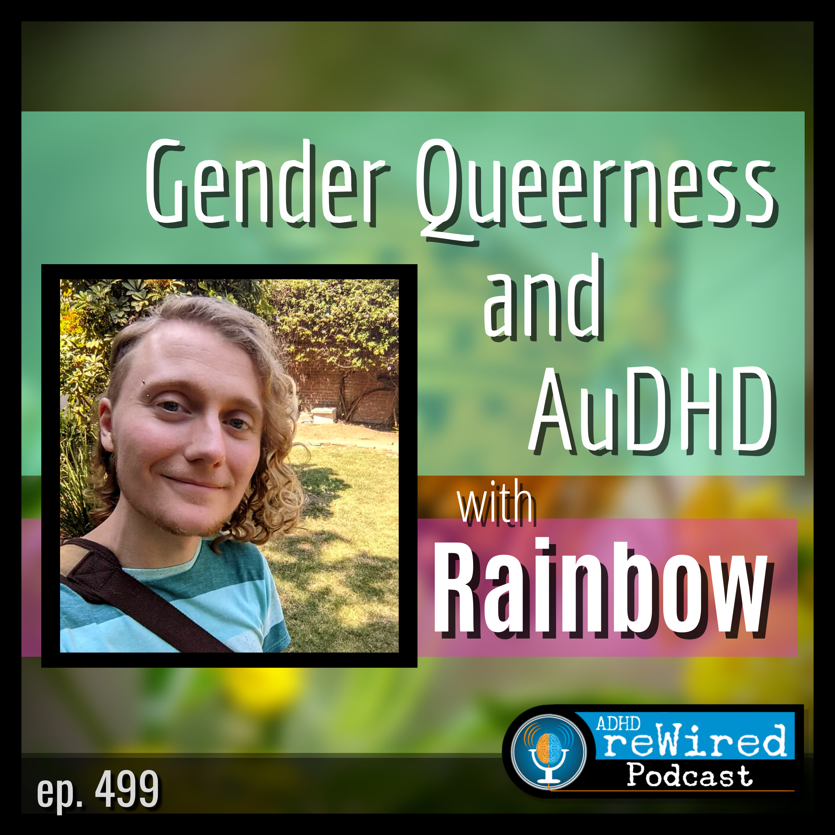 499 | Gender Queerness and AuDHD with Rainbow