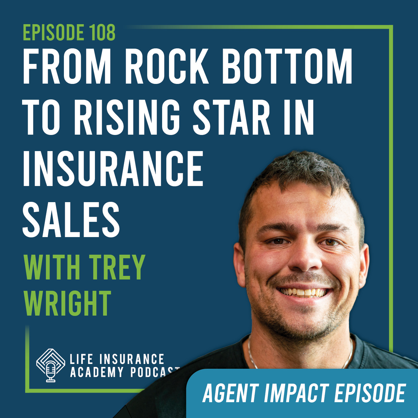 From Rock Bottom to a Rising Star in Life Insurance Sales with Trey Wright.(Ep108)