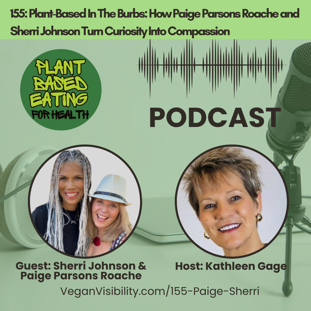 155: Plant-Based In The Burbs: How Paige Parsons Roache and Sherri Johnson Turn Curiosity Into Compassion