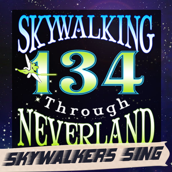 Skywalking Through Neverland: A Star Wars / Disney / Marvel Fan Podcast