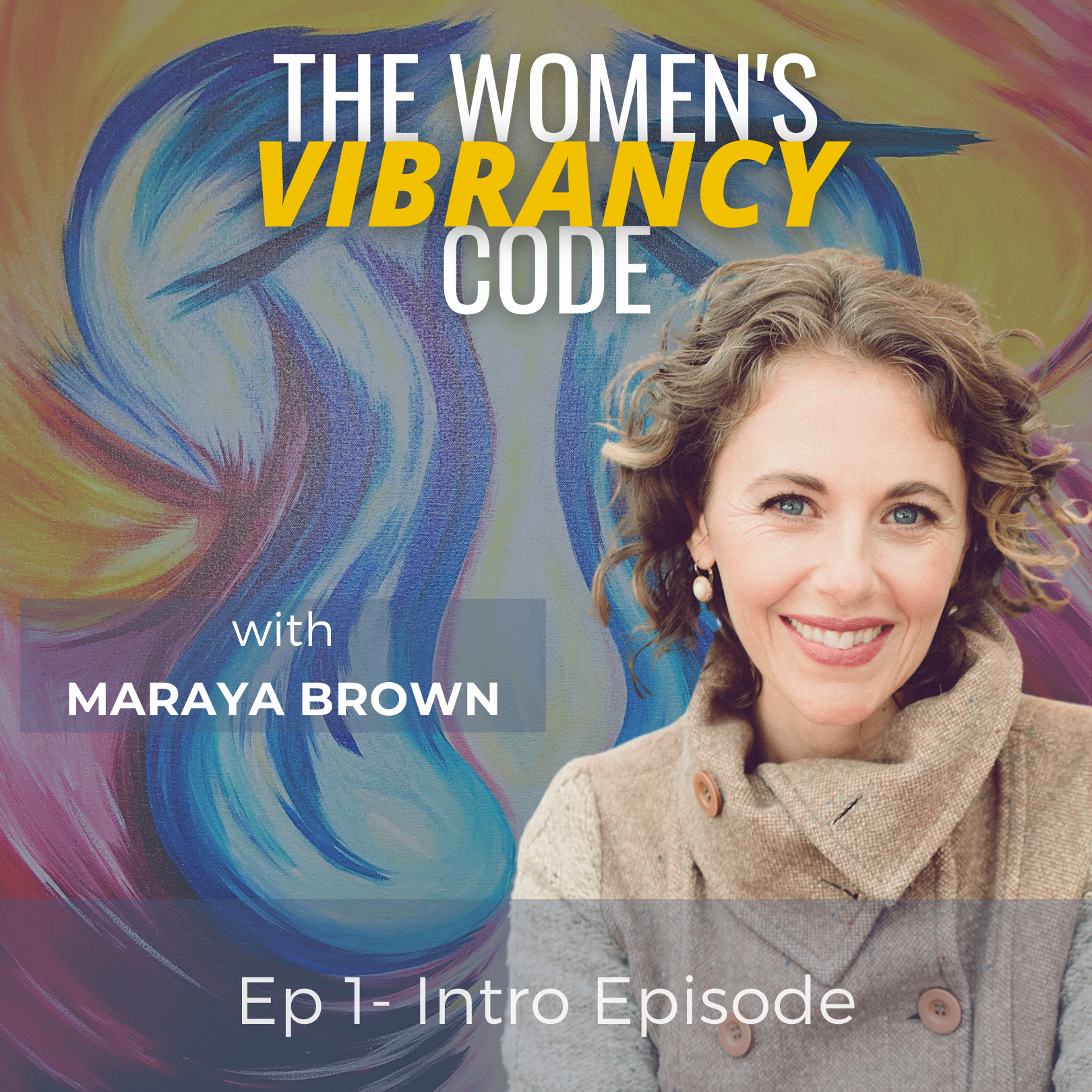 The Women\'s Vibrancy Code: Women\'s Health And Wellness w/ Maraya Brown