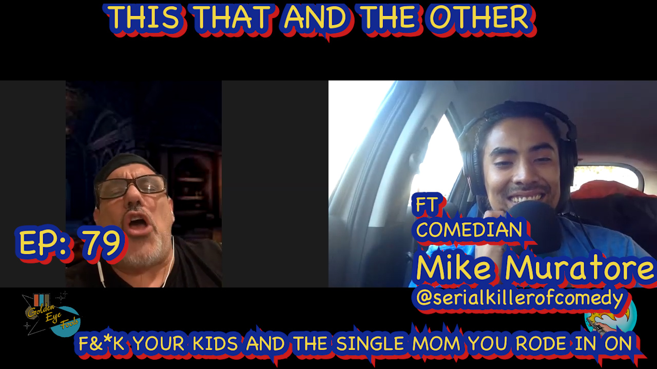 This That And The Other- Ep 79- F&*K Your Kids  ft Comedian Mike Muratore @serialkillerofcomedy