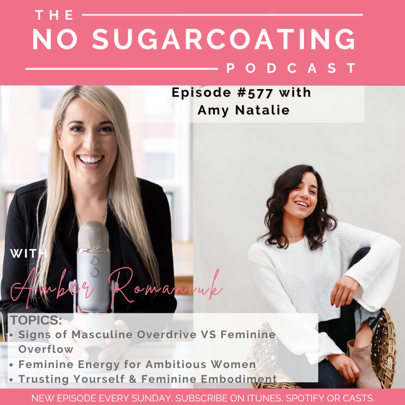 #577 Signs of Masculine Overdrive VS Feminine Overflow, Feminine Energy for Ambitious Women & Trusting Yourself & Feminine Embodiment with Amy Natalie