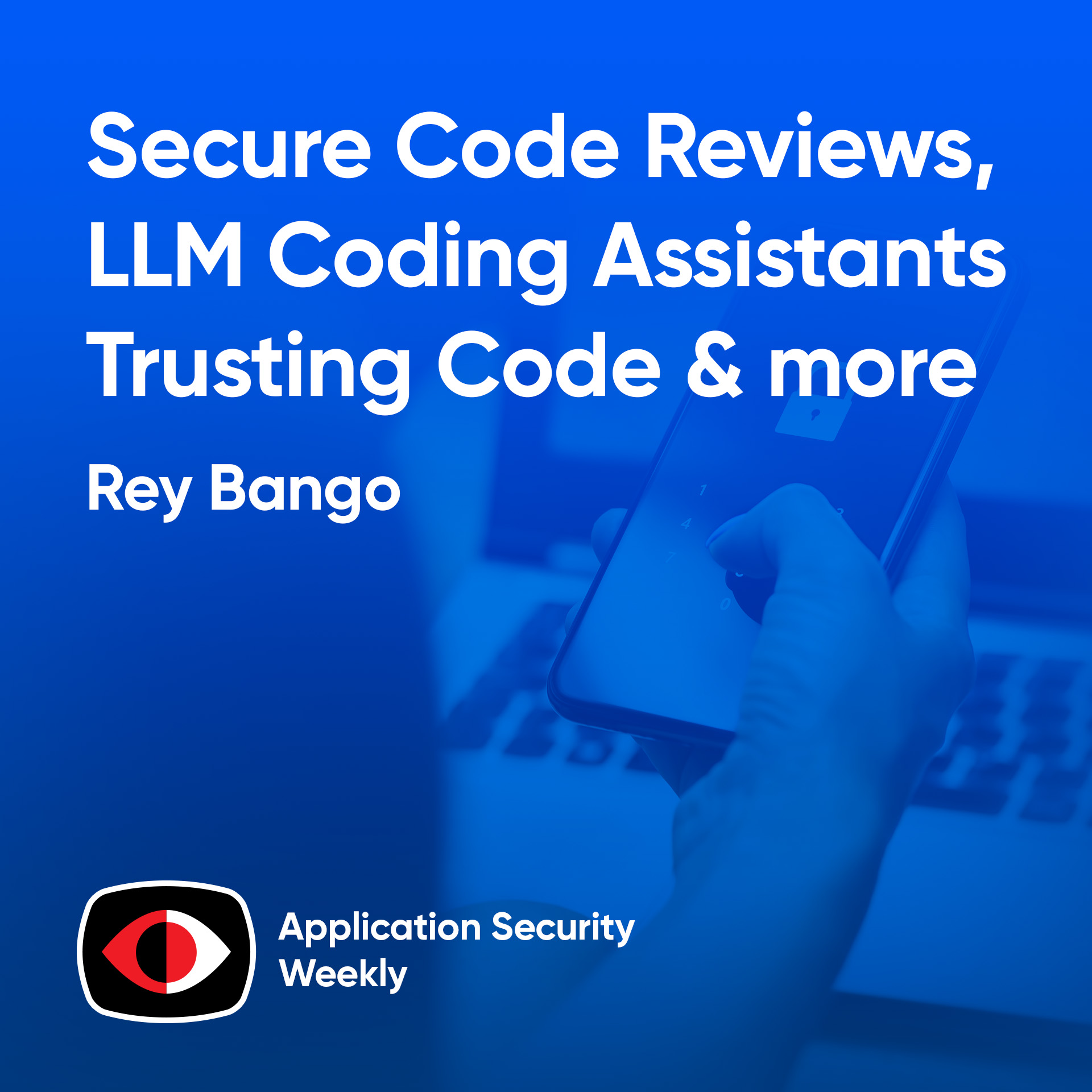 cover of episode Secure Code Reviews, LLM Coding Assistants, and Trusting Code - Rey Bango, Karim Toubba, Gal Elbaz - ASW #330