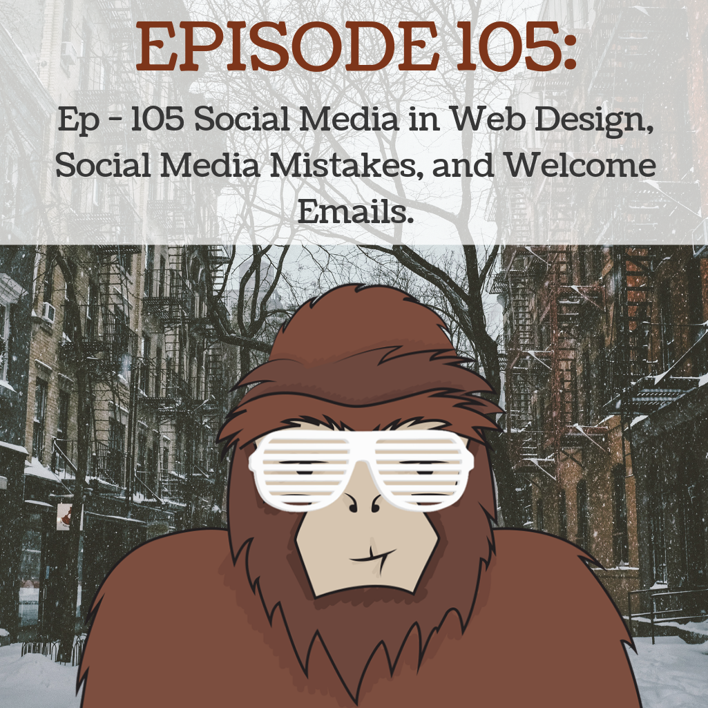Ep - 105  Social Media in Web Design, Social Media Mistakes, and Welcome Emails.
