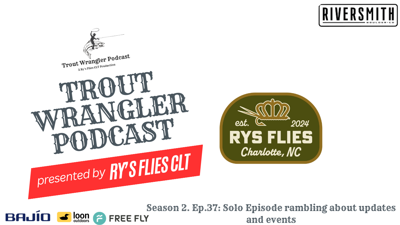 Trout Wrangler Podcast Season 2. Ep.37: Solo Episode rambling about updates and events
