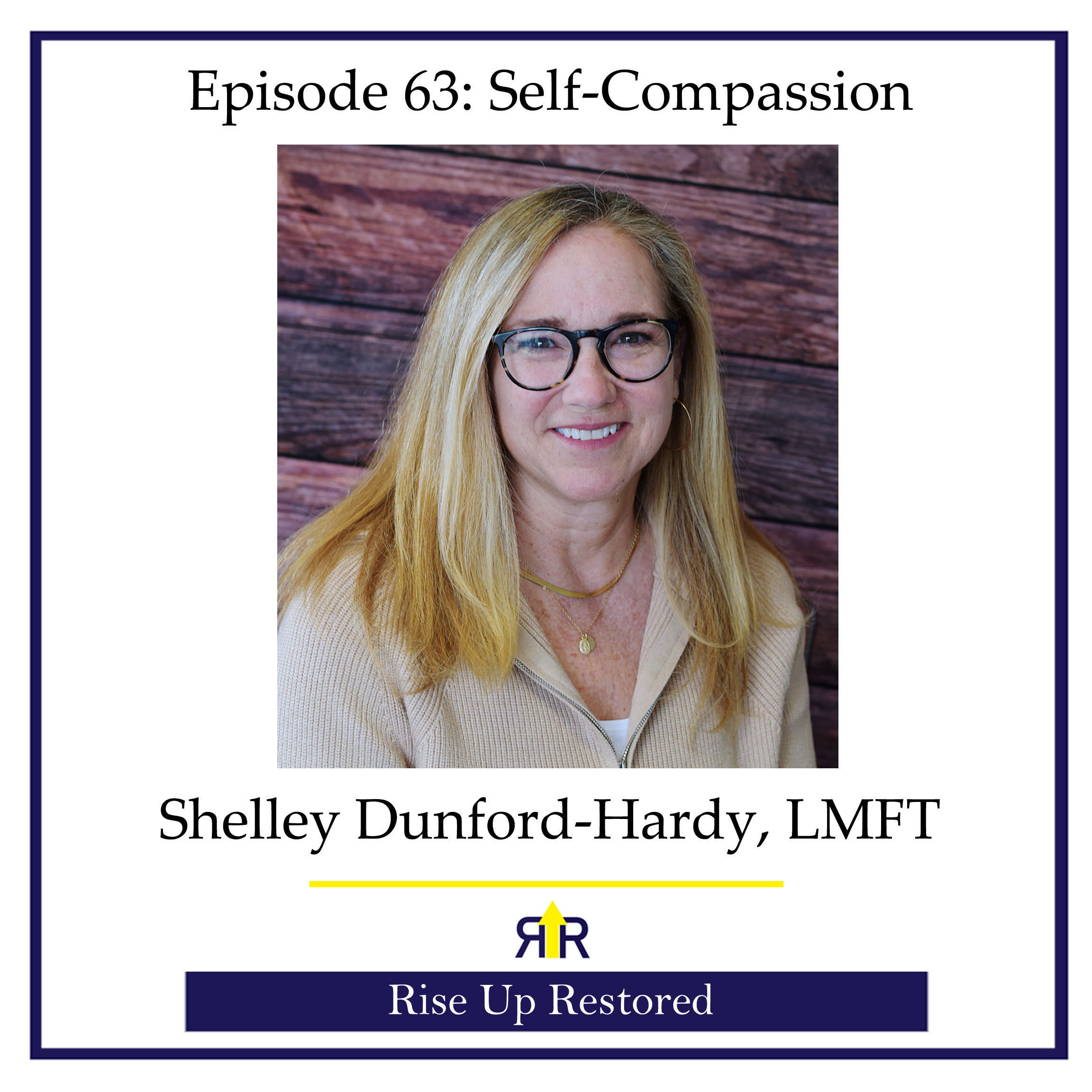 Ep. 63- Self-Compassion with Shelley Dunford-Hardy, LMFT