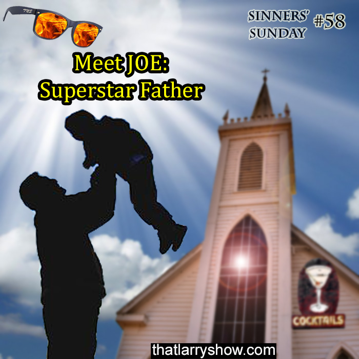 Episode 191: Meet Joe - Superstar Father (Sinners' Sunday #58)