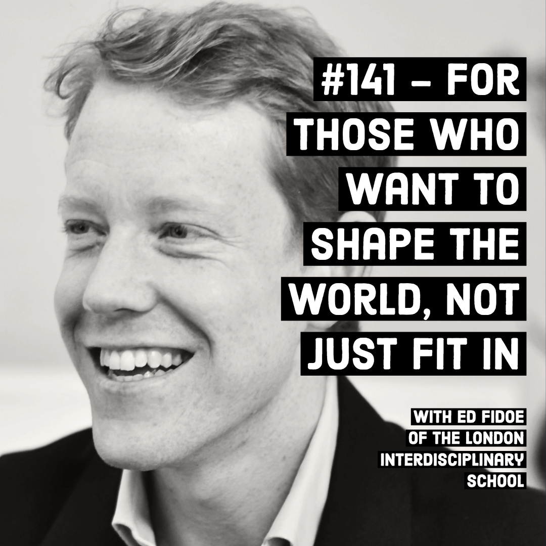 #141  - For those who want to shape the world, not just fit in