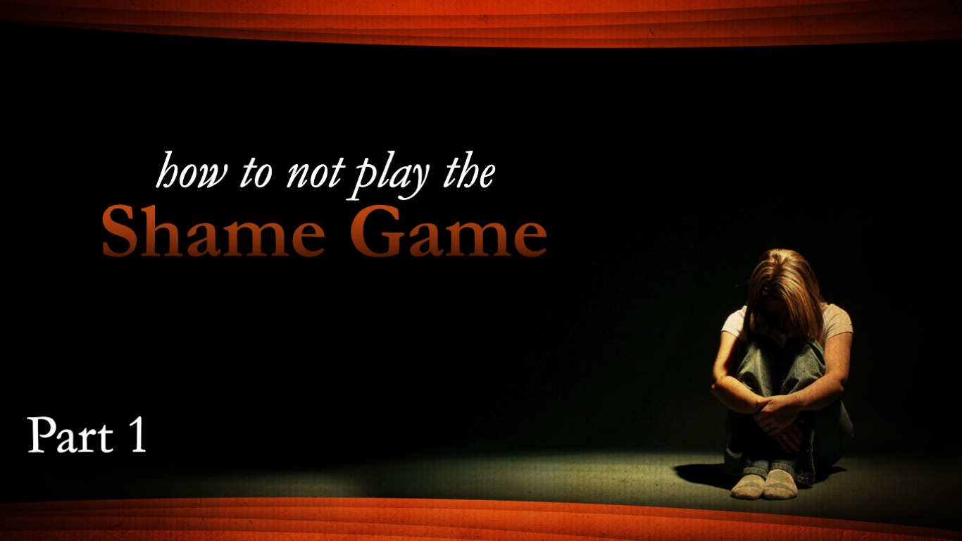 How to Not Play the Shame Game Part 1