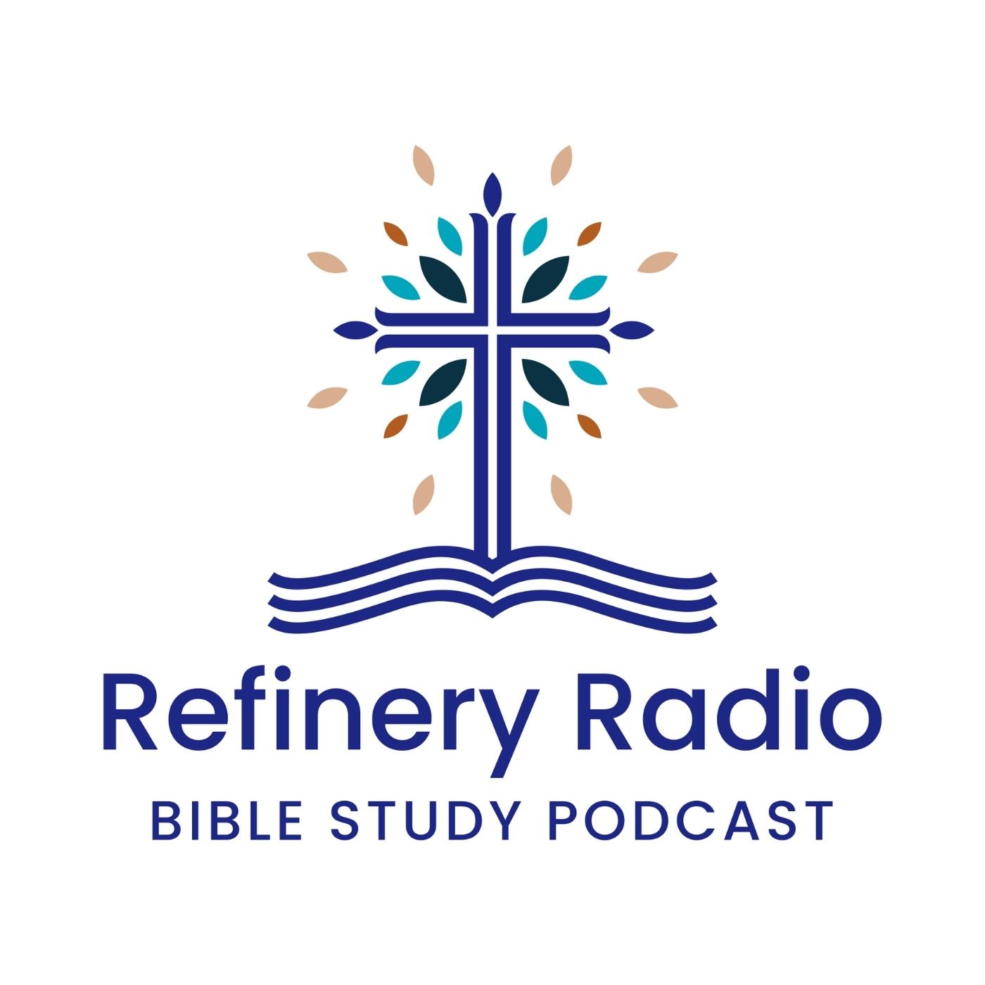 The Refinery Radio Blog and Bible Study Podcast