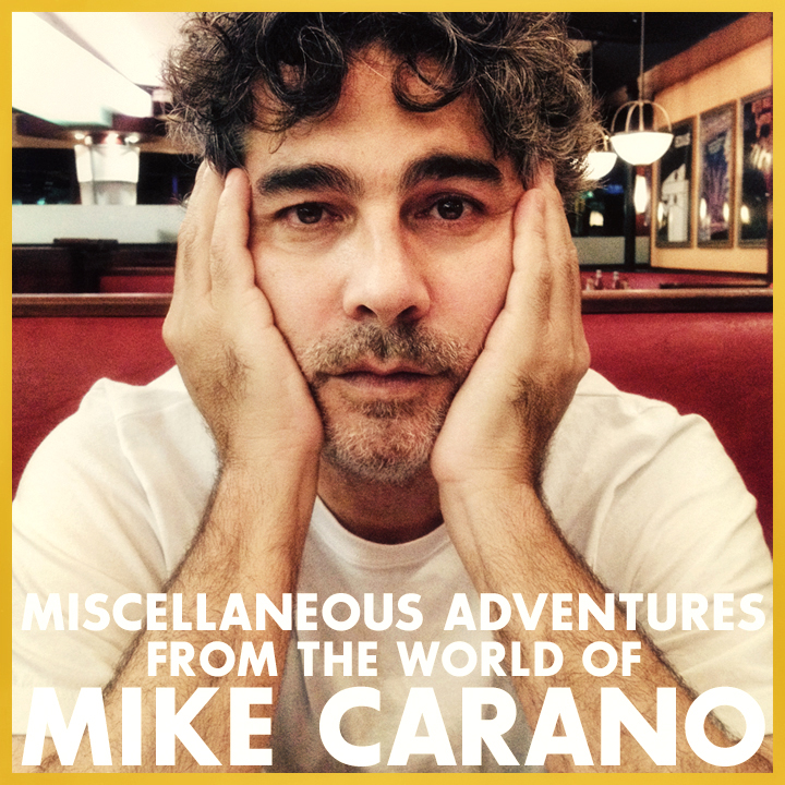 Miscellaneous Adventures from the World of Mike Carano